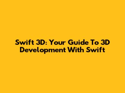 Swift 3D: Your Guide To 3D Development With Swift