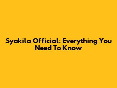 Syakila Official: Everything You Need To Know