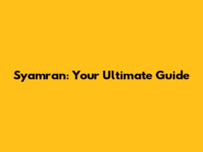 Syamran: Your Ultimate Guide