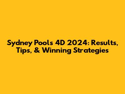 Sydney Pools 4D 2024: Results, Tips, & Winning Strategies