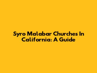 Syro Malabar Churches In California: A Guide
