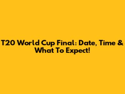 T20 World Cup Final: Date, Time & What To Expect!