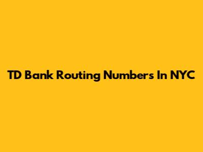 TD Bank Routing Numbers In NYC