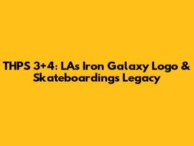 THPS 3+4: LA's Iron Galaxy Logo & Skateboarding's Legacy