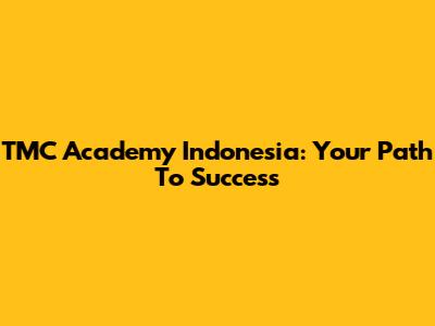 TMC Academy Indonesia: Your Path To Success