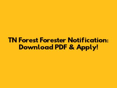TN Forest Forester Notification: Download PDF & Apply!