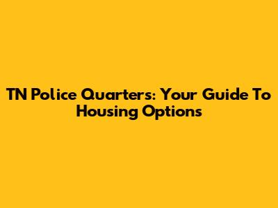 TN Police Quarters: Your Guide To Housing Options