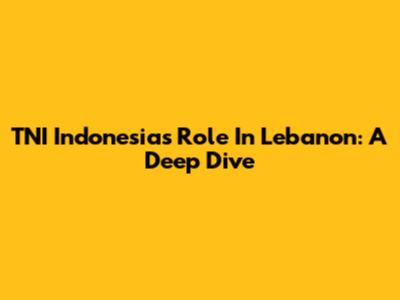 TNI Indonesia's Role In Lebanon: A Deep Dive