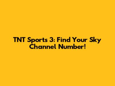 TNT Sports 3: Find Your Sky Channel Number!