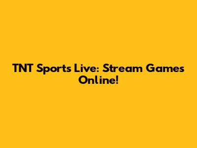 TNT Sports Live: Stream Games Online!