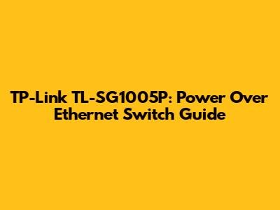 TP-Link TL-SG1005P: Power Over Ethernet Switch Guide