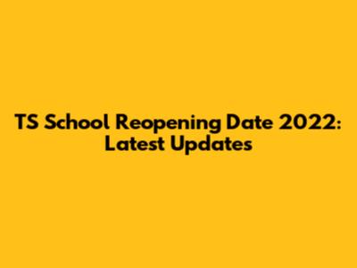 TS School Reopening Date 2022: Latest Updates