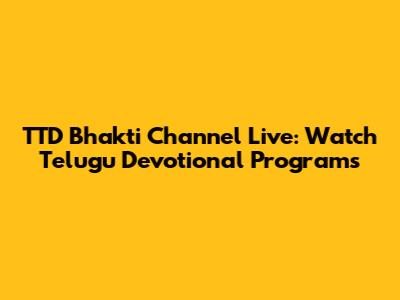 TTD Bhakti Channel Live: Watch Telugu Devotional Programs