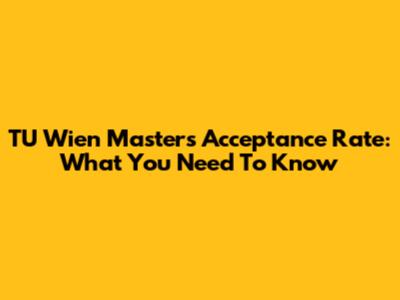 TU Wien Masters Acceptance Rate: What You Need To Know