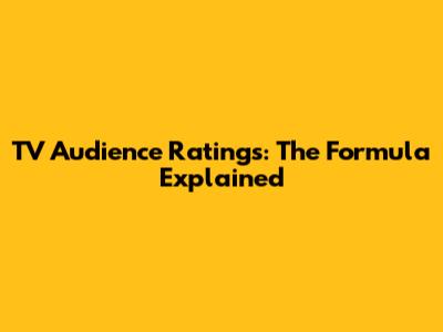 TV Audience Ratings: The Formula Explained