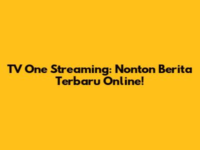 TV One Streaming: Nonton Berita Terbaru Online!
