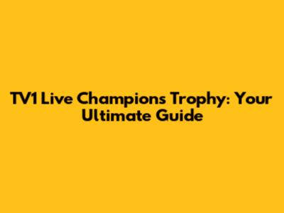 TV1 Live Champions Trophy: Your Ultimate Guide