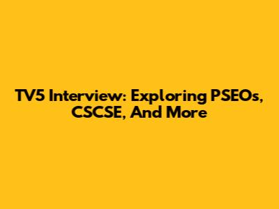 TV5 Interview: Exploring PSEOs, CSCSE, And More