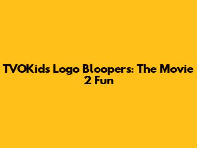 TVOKids Logo Bloopers: The Movie 2 Fun