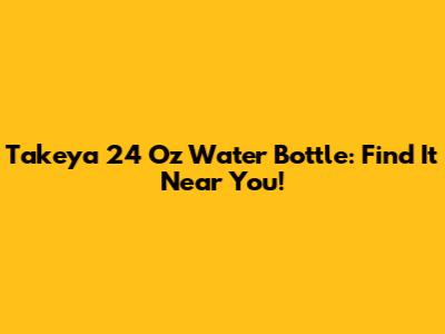Takeya 24 Oz Water Bottle: Find It Near You!