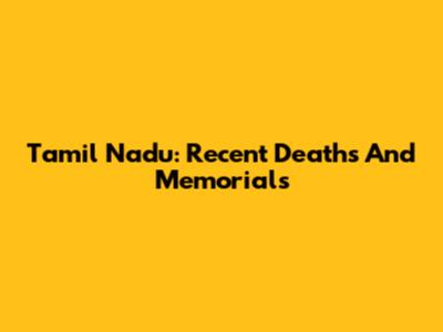Tamil Nadu: Recent Deaths And Memorials