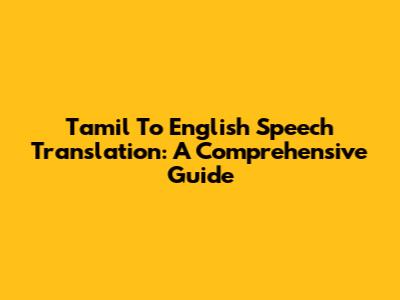 Tamil To English Speech Translation: A Comprehensive Guide