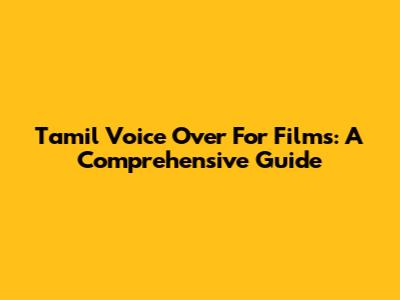 Tamil Voice Over For Films: A Comprehensive Guide