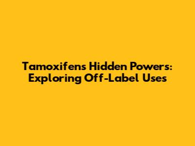 Tamoxifen's Hidden Powers: Exploring Off-Label Uses