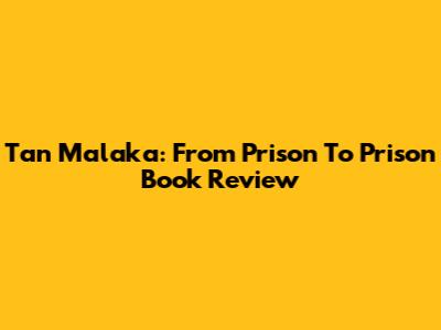 Tan Malaka: From Prison To Prison Book Review