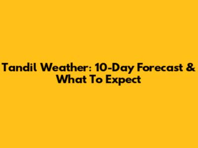 Tandil Weather: 10-Day Forecast & What To Expect