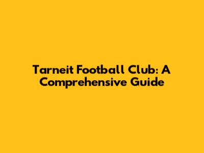 Tarneit Football Club: A Comprehensive Guide