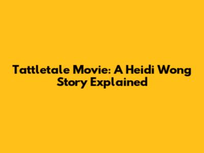 Tattletale Movie: A Heidi Wong Story Explained