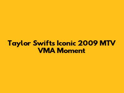 Taylor Swift's Iconic 2009 MTV VMA Moment