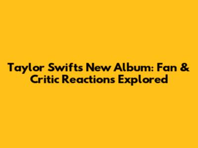 Taylor Swift's New Album: Fan & Critic Reactions Explored