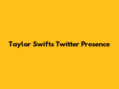 Taylor Swift's Twitter Presence