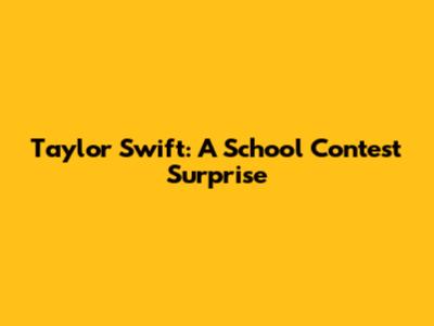 Taylor Swift: A School Contest Surprise