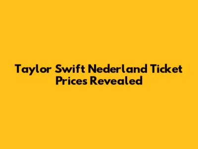Taylor Swift Nederland Ticket Prices Revealed