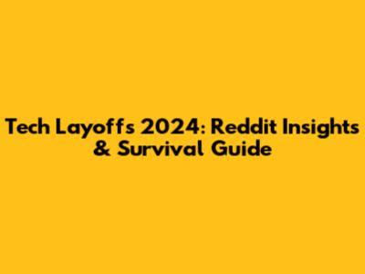 Tech Layoffs 2024: Reddit Insights & Survival Guide