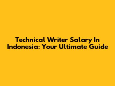 Technical Writer Salary In Indonesia: Your Ultimate Guide