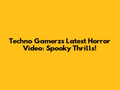 Techno Gamerz's Latest Horror Video: Spooky Thrills!