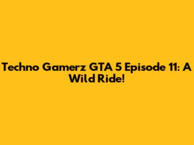 Techno Gamerz GTA 5 Episode 11: A Wild Ride!