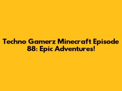 Techno Gamerz Minecraft Episode 88: Epic Adventures!