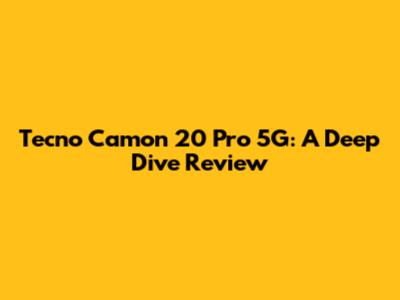 Tecno Camon 20 Pro 5G: A Deep Dive Review