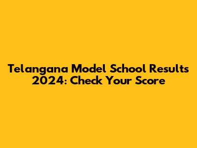 Telangana Model School Results 2024: Check Your Score