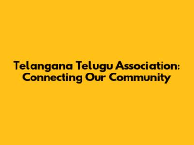 Telangana Telugu Association: Connecting Our Community