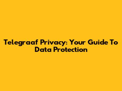 Telegraaf Privacy: Your Guide To Data Protection