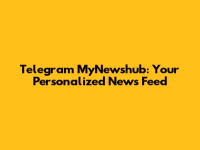 Telegram MyNewshub: Your Personalized News Feed