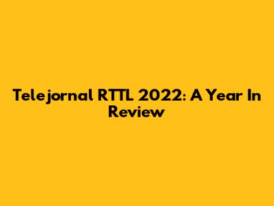 Telejornal RTTL 2022: A Year In Review