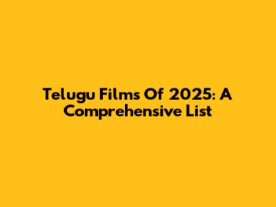 Telugu Films Of 2025: A Comprehensive List