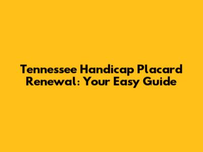 Tennessee Handicap Placard Renewal: Your Easy Guide